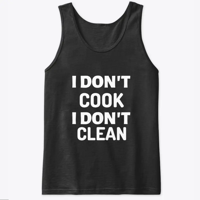 I DON'T COOK/CLEAN