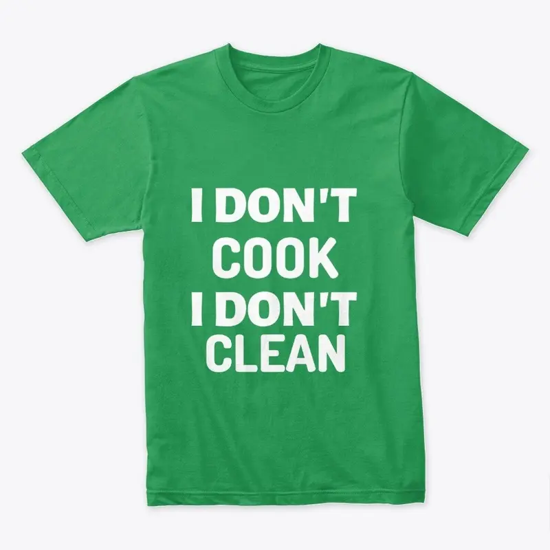 I DON'T COOK/CLEAN